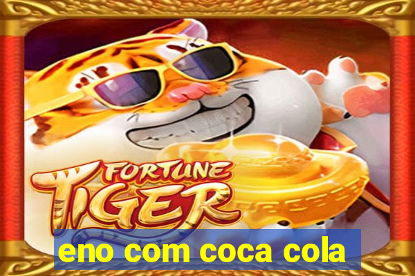 eno com coca cola